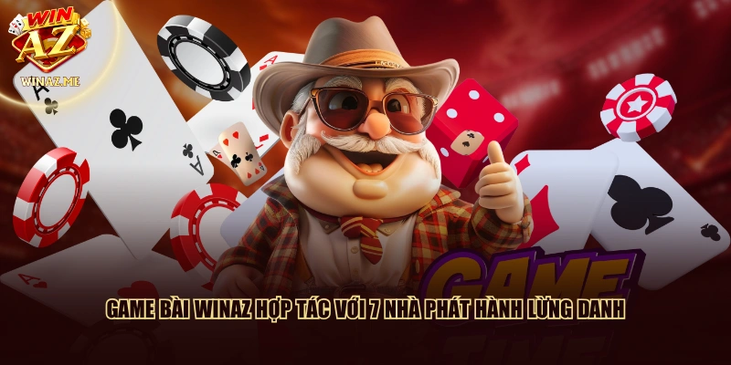 Game bài WinAZ hợp tác với 7 nhà phát hành lừng danh