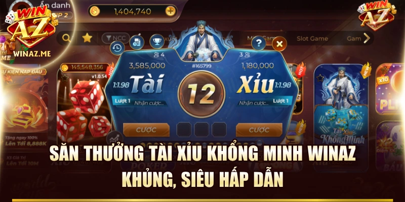 Săn Thưởng Tài Xỉu Khổng Minh WinAZ Khủng, Siêu Hấp Dẫn
